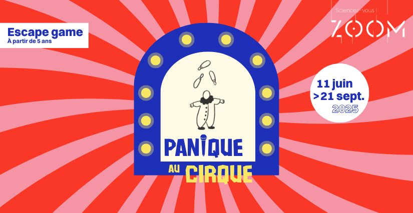 Escape game "Panique au cirque", en famille, ZOOM, Laval