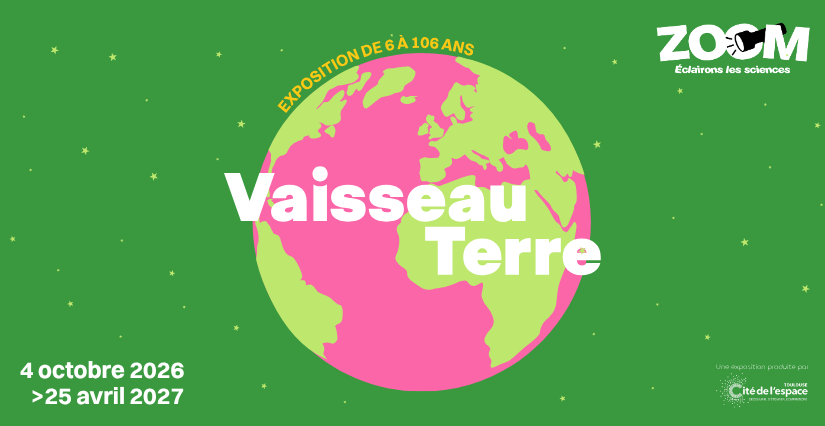 Exposition "Vaisseau Terre", de 6 à 106 ans, ZOOM, Laval